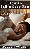 How to Fall Asleep Fast in 2025 (Mullen Wilder's "How To's") How to Fall Asleep Fast in 2025 (Mullen Wilder's "How To's")