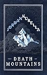 The Death of Mountains by Jordan Kurella