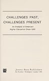 Challenges Past, Challenges Present: An Analysis of American Higher Education Since 1930 (The Carnegie Council Series) Challenges Past, Challenges Present: An Analysis of American Higher Education Since 1930 (The Carnegie Council Series)