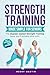 Strength Training Made Simple for Seniors | LARGE PRINT |: Twelve 10-minutes Easy-to-Follow Routines to Build Strength, Balance, Flexibility, and ... Over 60 (Fitness for Seniors Made Simple)