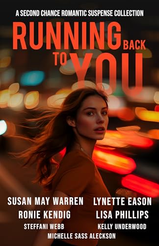 Running Back to You: Five romantic suspense novels about lost loves and new dangers in this second chance at love collection. (Kindle Edition)