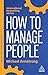 How to Manage People: Fast, Effective Management Skills that Really Get Results (Creating Success series)