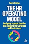 The HR Operating Model: Designing a People Function that Supports the Workforce and the Business