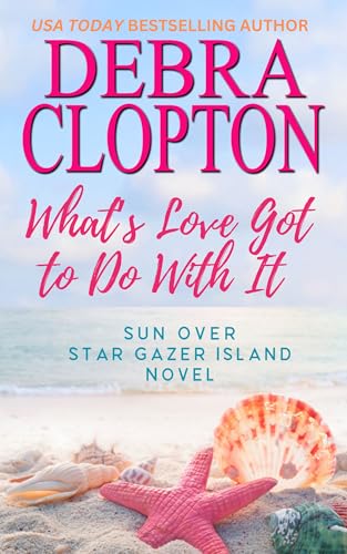 What's Love Got To Do With It (Sun Over Star Gazer Island #1)