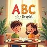 ABC with a Droplet: A Fun and Educational Book for Children and Parents ABC with a Droplet: A Fun and Educational Book for Children and Parents