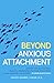 Beyond Anxious Attachment by Mandy Barbee Lanier
