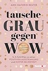 Tausche Grau gegen Wow by Ann-Kathrin Reuter