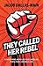 They Called Her Rebel: A Fa...
