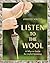 Listen to the Wool: A Why-to Guide for Joyful Spinning