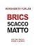 BRICS SCACCO MATTO: L'ULTIMA SCELTA VIVERE O MORIRE (Italian Edition)