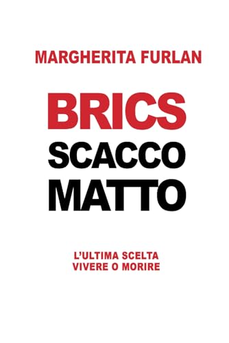 BRICS SCACCO MATTO: L'ULTIMA SCELTA VIVERE O MORIRE (Italian Edition)