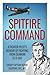 Spitfire Command: A Fighter Pilot’s Memoir of Fighting from Dunkirk to D-Day (Memoirs of World War Two in the Air)