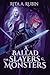 A Ballad for Slayers & Monsters