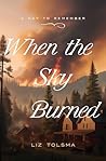 When the Sky Burned by Liz Tolsma