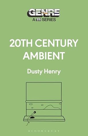 20th Century Ambient (Genre: A 33 1/3 Series)