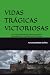 VIDAS TRÁGICAS VICTORIOSAS:...