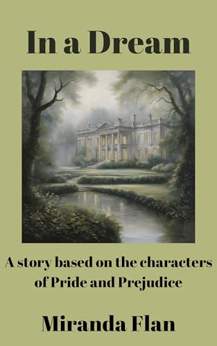 In a Dream: A book based in the characters of Pride and Prejudice (Kindle Edition)