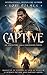 Captive: Daughter of Ninmah As Told By Khalvir: An Ancestors Saga Companion Novel (A Science Fiction and Fantasy Series) (The Ancestors Saga)