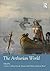 The Arthurian World (Routledge Worlds)