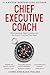 CHIEF EXECUTIVE COACH: Why ...