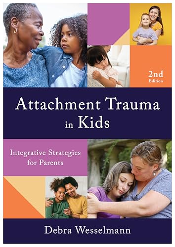 Attachment Trauma in Kids: Integrative Strategies for Parents (Kindle Edition)
