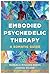 Embodied Psychedelic Therapy: A Somatic Guide
