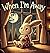 When I'm away : A story abo...