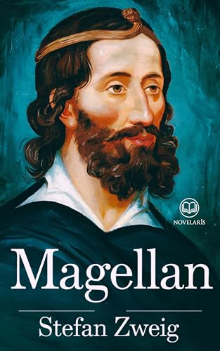 Stefan Zweig - Magellan: Biographie captivante du premier explorateur à avoir fait le tour du monde (Éditions Novelaris) (French Edition)