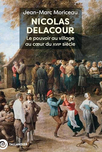 Nicolas Delacour: Le pouvoir au village au cœur du XVIIe siècle (Paperback)