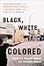 Black, White, Colored: The Hidden Story of an Insurrection, a Family, a Southern Town, and Identity in America