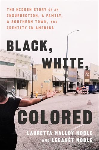 Black, White, Colored: The Hidden Story of an Insurrection, a Family, a Southern Town, and Identity in America (Hardcover)