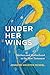 Under Her Wings by Jennifer Houston McNeel Under Her Wings by Jennifer Houston McNeel