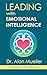 Leading with Emotional Intelligence by Alan Mueller