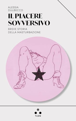 Il piacere sovversivo: Breve storia della masturbazione (Urano) (Italian Edition)