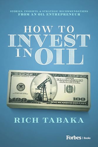 How to Invest in Oil: Stories, Insights, & Strategic Recommendations From an Oil Entrepreneur (Kindle Edition)