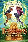 Time Lions and the Chrono-Loop by Krystal Sutherland Time Lions and the Chrono-Loop by Krystal Sutherland