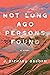 Not Long Ago Persons Found