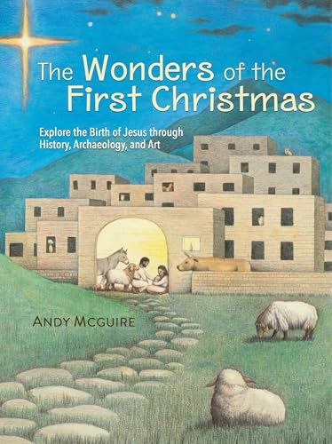 The Wonders of the First Christmas: Explore the Birth of Jesus through History, Archaeology, and Art (Hardcover)
