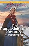 The Amish Christmas Matchmaker by Vannetta Chapman