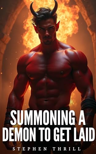 Summoning A Demon To Get Laid: Spicy Humorous Gay Urban-Fantasy MM Short Story (Spicy Fantasy Gay MM Short Stories)