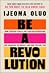 Be a Revolution: How Everyday People Are Fighting Oppression and Changing the World―and How You Can, Too