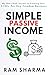 Simple Passive Income by Ram Sharma