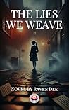 The Lies We Weave: A Tale of Secrets, Betrayal, and Redemption
