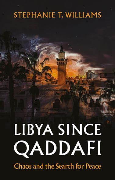 Libya Since Qaddafi: Chaos and the Search for Peace (Hardcover)