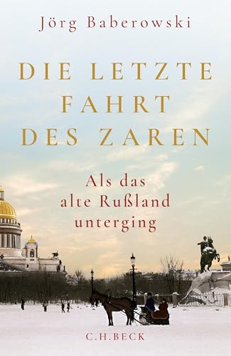 Die letzte Fahrt des Zaren: Als das alte Russland unterging (German Edition)