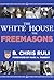 The White House & The Freemasons by B. Chris Ruli