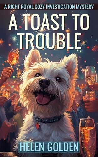 A Toast To Trouble (A Right Royal Cozy investigation Mystery): A female amateur sleuth whodunnit with a hint of humour