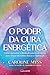 O Poder da Cura Energética: Como aproveitar o ilimitado poder interior para vencer distúrbios físicos e espirituais (Portuguese Edition)