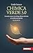 Chimica verde 5.0: Umanità, natura e tecnologia alleate nella lotta al riscaldamento globale (Italian Edition)
