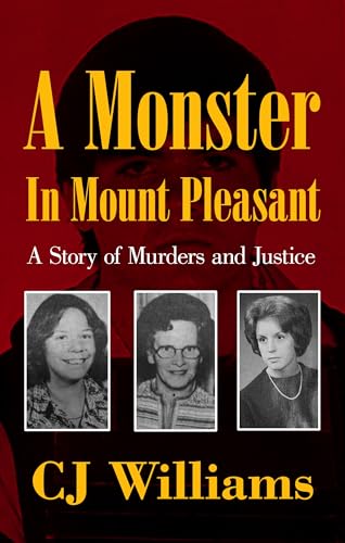 A Monster in Mount Pleasant: A Story of Murders and Justice (Kindle Edition)
